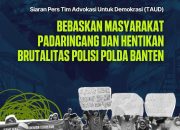 Siaran Pers Tim Advokasi Untuk Demokrasi “Bebaskan Masyarakat Padarincang dan Hentikan Brutalitas Polisi Polda Banten”