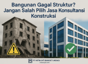 Bangunan Gagal Struktur? Mungkin Anda Salah Pilih Jasa Konsultansi Konstruksi