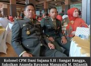 Kolonel CPM Dani Sujana S.H : Sangat Bangga, Saksikan Ananda Ravansa Manggala M, Dilantik Menjabat Sebagai Letda CPM!