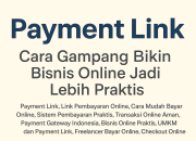 Payment Link: Cara Gampang Bikin Bisnis Online Jadi Lebih Praktis