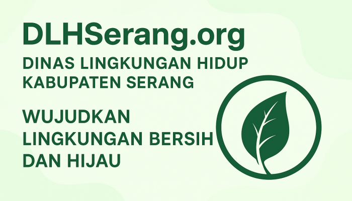 DLHSerang.org – Dinas Lingkungan Hidup Kabupaten Serang Wujudkan Lingkungan Bersih dan Hijau
