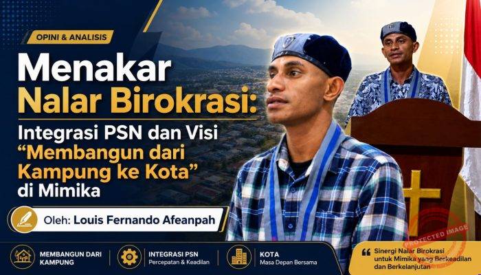 Menakar Nalar Birokrasi: Integrasi PSN dan Visi “Membangun dari Kampung ke Kota” di Mimika