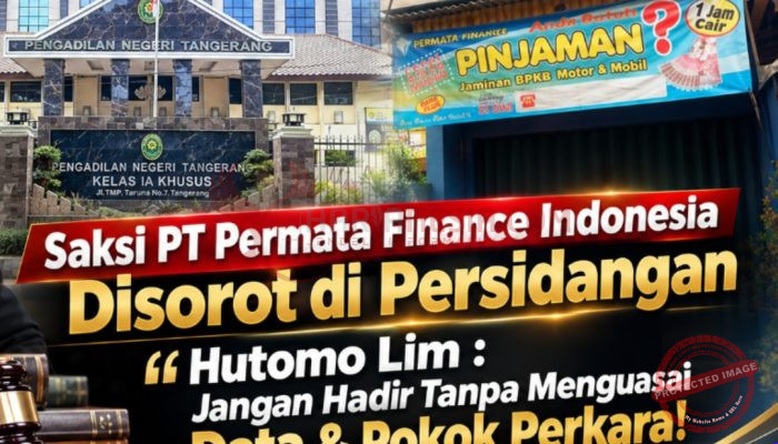 Saksi PT Permata Finance Indonesia Disorot di Persidangan” Hutomo Lim : Jangan Hadir Tanpa Menguasai Data & Pokok Perkara!